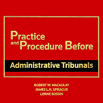 Practice & Procedure Before Administrative Tribunals - Macaulay, Sprague & Sossin - cites: Poulton twice; McNamara twice; Megens; McKay-Clements