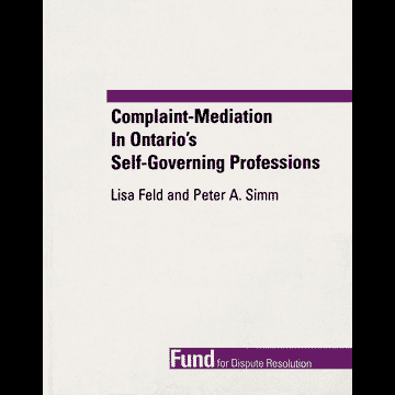 Complaint-Mediation in Ontario's Self-Governing Professions - Feld & Simm book 1995
