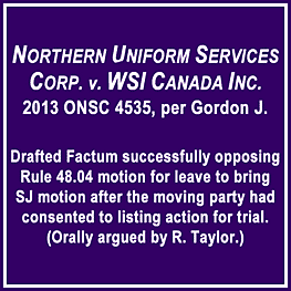 Northern Uniform (2013) (Ont. Sup.Ct.) (unreported) - opposing motion for leave to bring SJ motion