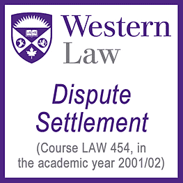 University of Western Ontario course LAW 454 Dispute Settlement 2001-02 - cites Feld & Simm 1996 c.10 in Rethinking Disputes