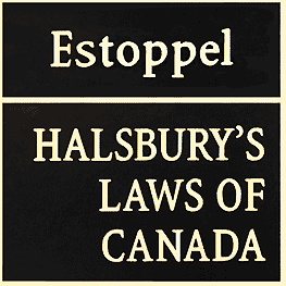 Estoppel - Halsburys Laws of Canada - MacDougall - cites Amberwood