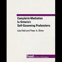 Complaint-Mediation in Ontario's Self-Governing Professions (1995) - book by Feld & Simm