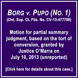 Borg v. Pupo (No.1) 2013 (unreported) partial SJ granted re tort of conversion