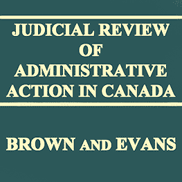 Judicial Review of Administrative Action in Canada - Brown & Evans - cites Poulton twice; Megens six times; Richmond 5 times; McNamara twice; Schickedanz twice; Symtron