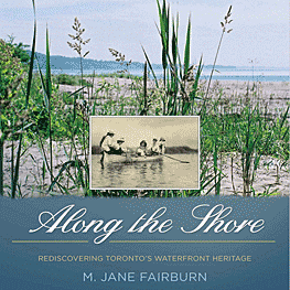 Along the Shore: Rediscovering Toronto's Waterfront Heritage, by M.J. Fairburn