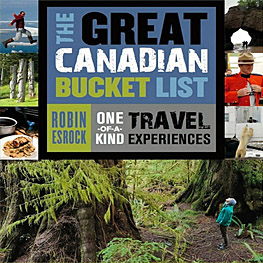The Great Canadian Bucket List: One-of-a-Kind Travel Experiences, by R. Esrock
