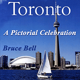 Toronto - A Pictorial Celebration, by B. Bell